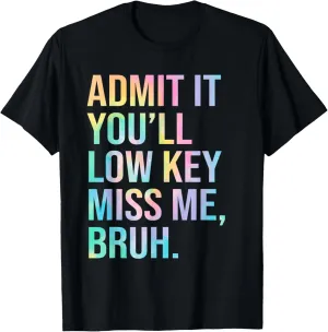Admit It You'll Low Key Miss Me Bruh Teacher Last Day School T-Shirt