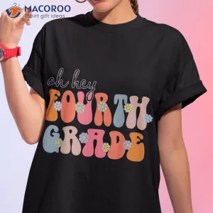Back To School Oh Hey Fourth Grade Teacher Student Boys Girl Shirt