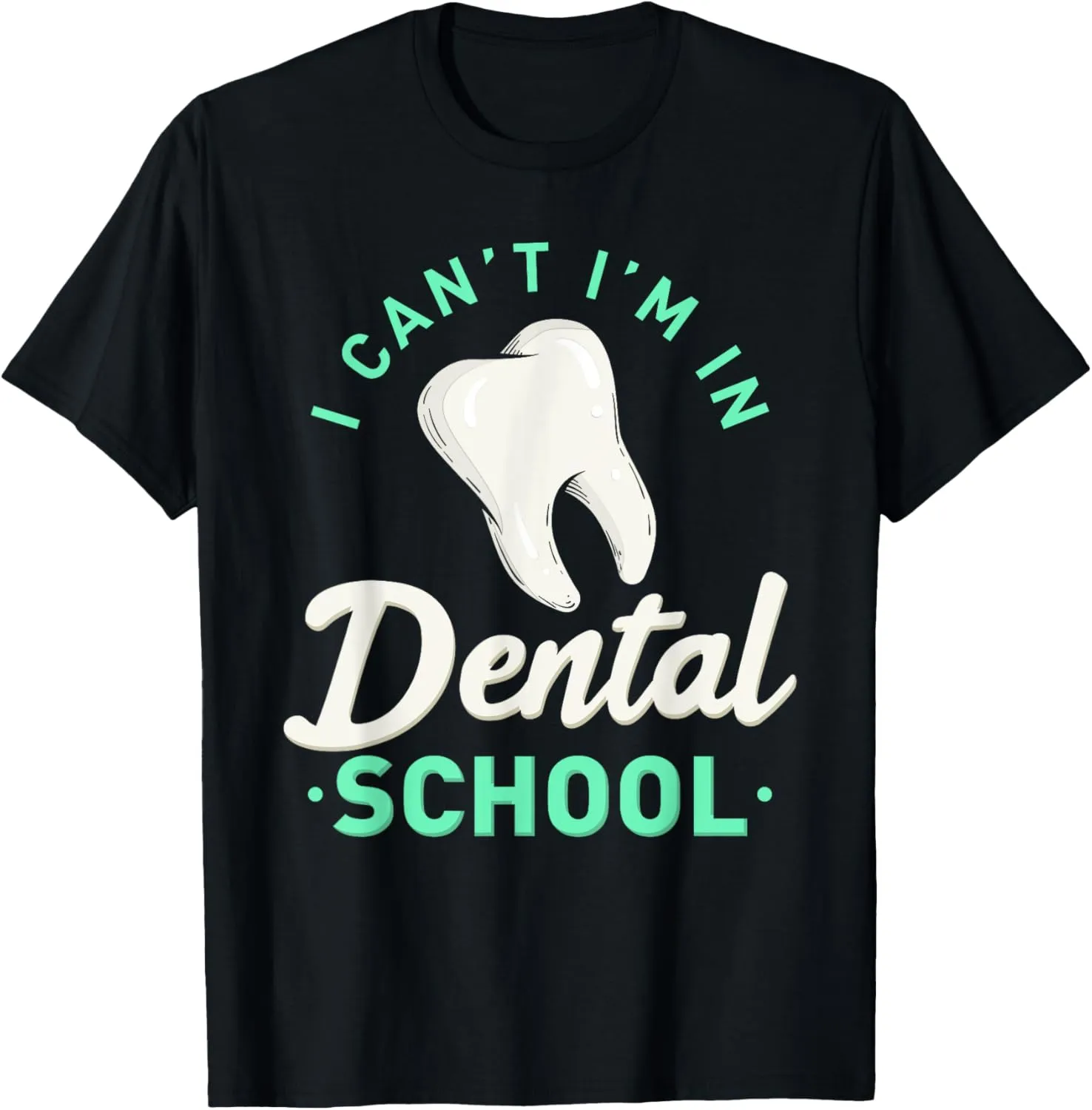 I Can't I'm In Dental School Gift Funny Future Dentist T-Shirt