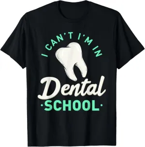 I Can't I'm In Dental School Gift Funny Future Dentist T-Shirt