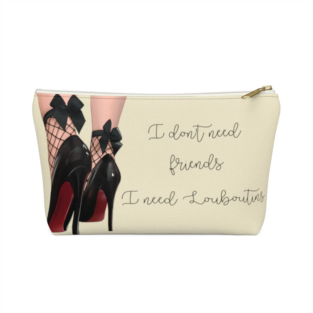 I Don't Need Friends Accessory Pouch