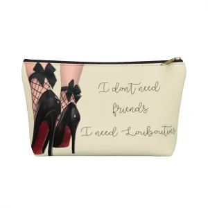 I Don't Need Friends Accessory Pouch