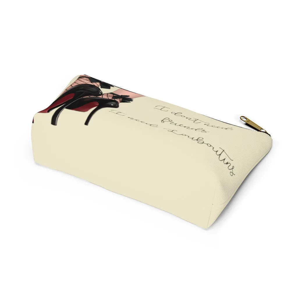 I Don't Need Friends Accessory Pouch