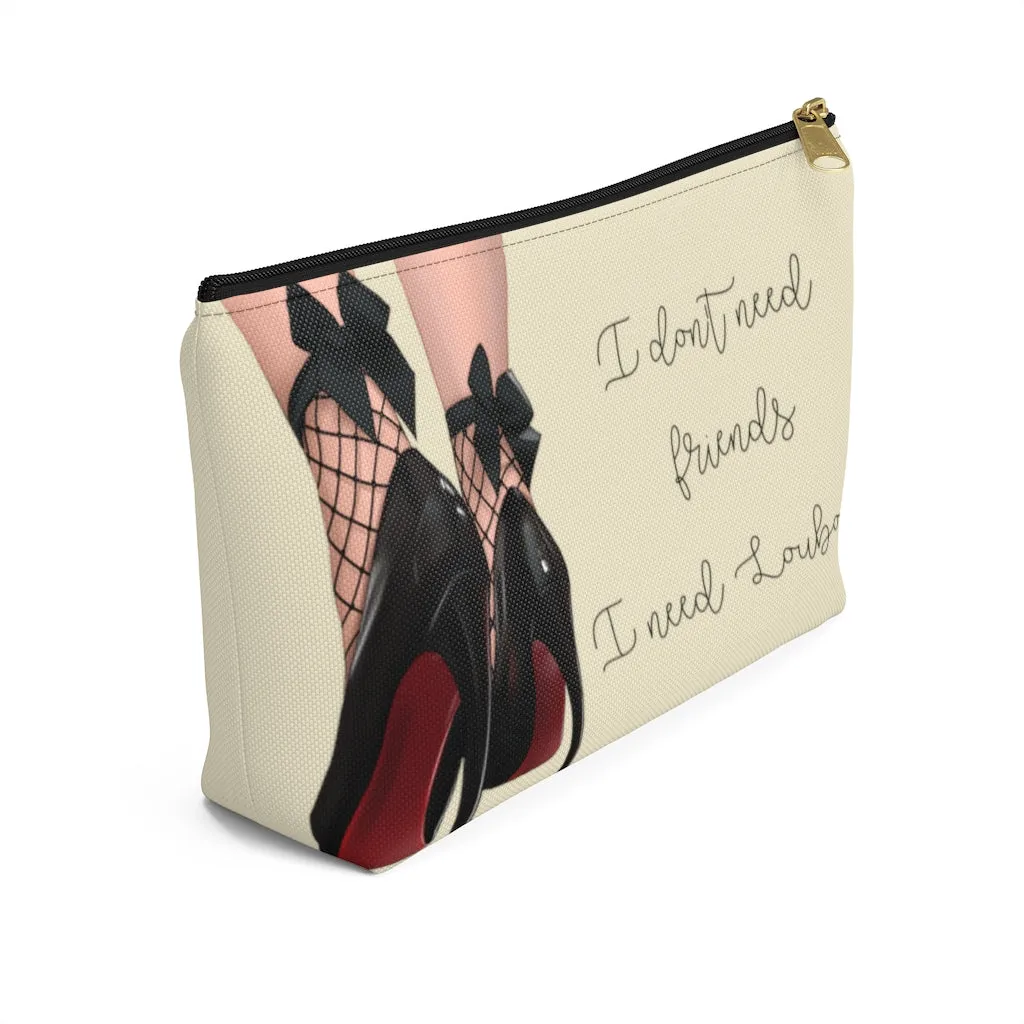 I Don't Need Friends Accessory Pouch
