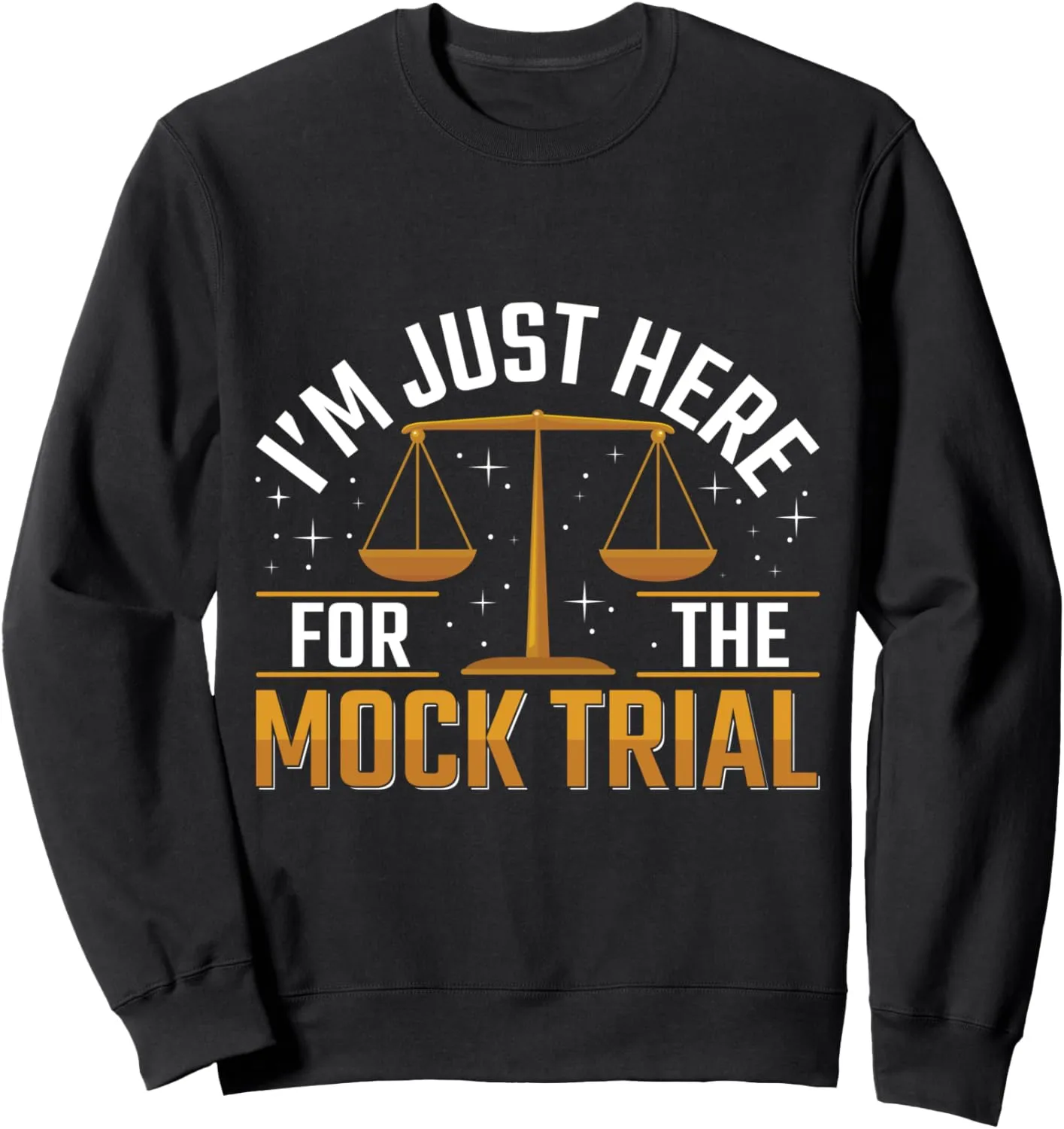 I'm Just Here For The Mock Trial Sweatshirt