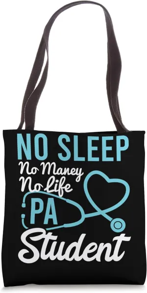 No Sleep No Money No Life PA Physician Assistant Students Tote Bag
